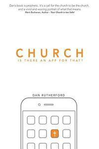 bokomslag Church: Is There An APP For That?: Exploring Authentic Christian Community