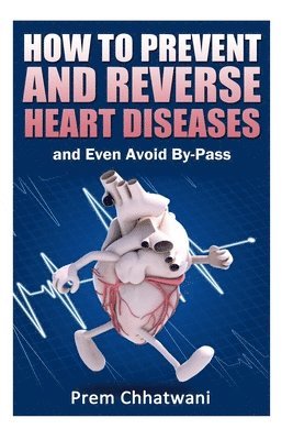 bokomslag HOW TO PREVENT AND REVERSE HEART DISEASES- and Even Avoid By-Pass