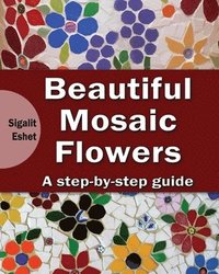 bokomslag Beautiful Mosaic Flowers - A step-by-step guide