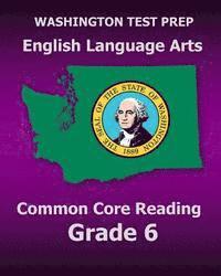 bokomslag WASHINGTON TEST PREP English Language Arts Common Core Reading Grade 6: Covers the Reading Sections of the Smarter Balanced (SBAC) Assessments