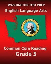 bokomslag WASHINGTON TEST PREP English Language Arts Common Core Reading Grade 5: Covers the Reading Sections of the Smarter Balanced (SBAC) Assessments