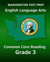 bokomslag WASHINGTON TEST PREP English Language Arts Common Core Reading Grade 3: Covers the Reading Sections of the Smarter Balanced (SBAC) Assessments