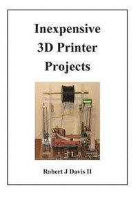 bokomslag Inexpensive 3D Printer Projects
