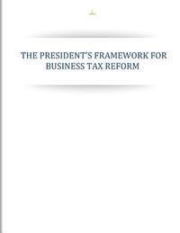Executive Office of the President - The Presidents Framework for Business Tax Reform, Häftad