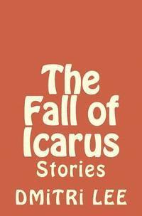 bokomslag The Fall of Icarus: Stories