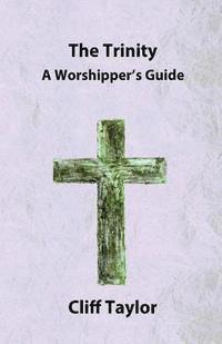 The Trinity: A worshipper's guide 1