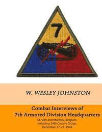 W. Wesley Johnston - Combat Interviews of 7th Armored Division Headquarters: St. Vith and Manhay, Belgium, including 14th Cavalry Group, December 16-26, 1944, Häftad