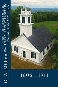 bokomslag A Brief History of the Liberal Baptist People in England and America: 1606 - 1911