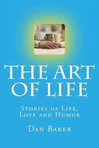 Dan Baker - The Art of Life: Stories of Life, Love and Humor, Häftad