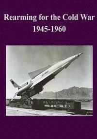 bokomslag Rearming for the Cold War 1945-1960