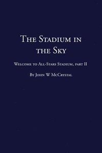 bokomslag The Stadium in the Sky: Welcome to All-Stars Stadium Part Two