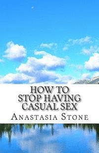 bokomslag How to Stop Having Casual Sex: Control your Mind and Achieve your Dreams and Goals