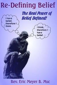 bokomslag Re-Defining Belief: The Real Power of Belief Defined!