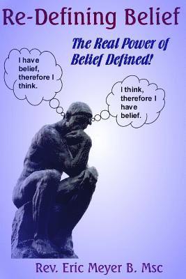 Re-Defining Belief: The Real Power of Belief Defined! 1