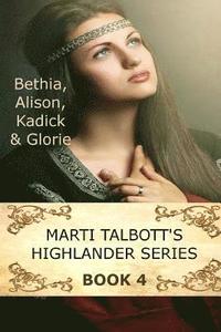 bokomslag Marti Talbott's Highlander Series 4 (Bethia, Alison, Kadick & Glorie)