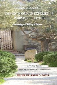 Paris D. Davis - The Gethsemane Experience: Purposeful Living: Discovering and Walking in Purpose, Häftad