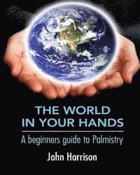 bokomslag The World In Your Hands: A beginners guide to Palmistry