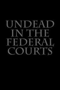 Undead in the Federal Courts 1