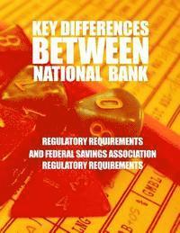 Comptroller of the Currency - Key Differences Between National Bank Regulatory Requirements and Federal Savings Association Regulatory Requirements, Häftad