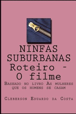 bokomslag Ninfas Suburbanas - Roteiro - O Filme: Baseado no livro As mulheres que os homens se casam