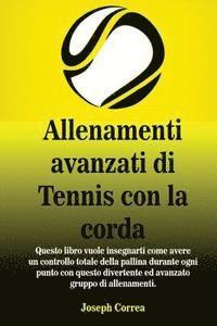 bokomslag Allenamenti avanzati di Tennis con la corda: Questo libro vuole insegnarti come avere un controllo totale della pallina durante ogni punto con questo