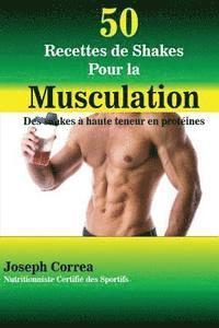 bokomslag 50 Recettes de Shakes Pour la Musculation: Des shakes a haute teneur en proteines
