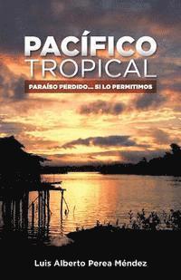 bokomslag Pacifico Tropical: Paraiso Perdido... Si lo permitimos
