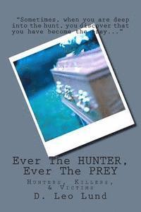 bokomslag Ever The HUNTER, Ever The PREY: Hunters, Killers, & Victims