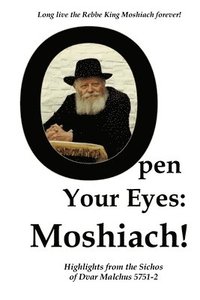 bokomslag Open Your Eyes: Moshiach!: Highlights from the Sichos of Dvar Malchus 5751-2