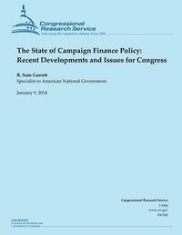 The State of Campaign Finance Policy: Recent Developments and Issues for Congress 1