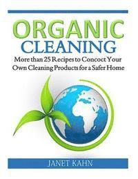 bokomslag Organic Cleaning: More than 25 Recipes to Concoct Your Own Cleaning Products for a Safer Home