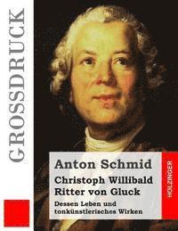bokomslag Christoph Willibald Ritter von Gluck (Großdruck): Dessen Leben und tonkünstlerisches Wirken