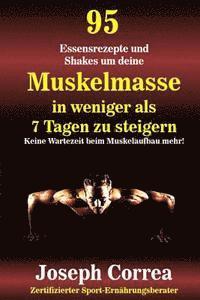 bokomslag 95 Essensrezepte und Shakes um deine Muskelmasse in weniger als 7 Tagen zu steigern: Keine Wartezeit beim Muskelaufbau mehr!