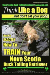 bokomslag Nova Scotia Duck Tolling Retriever Training AAA AKC: Think Like a Dog But Don't Eat Your Poop! Nova Scotia Duck Tolling Retriever Breed Expert Trainin