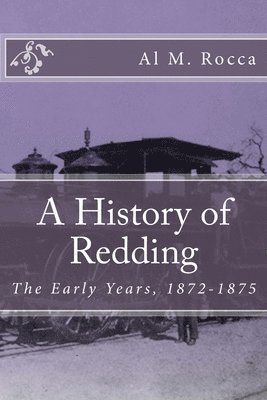 bokomslag A History of Redding: The Early Years, 1872-1875