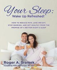 bokomslag Your Sleep: Wake Up Refreshed!: How to Reduce Pain, Lose Weight, Stop Snoring, and Get Healthy from the Promise of a Better Night's Sleep