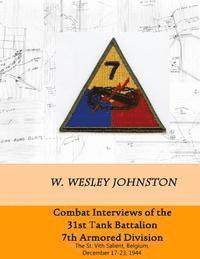 Combat Interviews of the 31st Tank Battalion, 7th Armored Division: The St. Vith Salient, Belgium, December 17-23, 1944 1