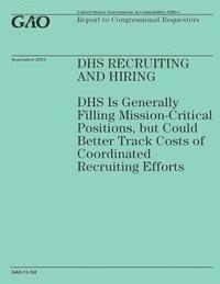 bokomslag DHS Recruiting and Hiring: DHS Is Generally Filling Mission-Critical Positions, but Could Better Track Costs of Coordinated Recruiting Efforts
