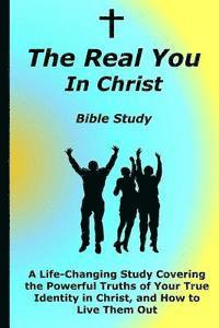 bokomslag The Real You In Christ Bible Study: A Life-Changing Study Covering The Powerful Truths Of Your True Identity In Christ