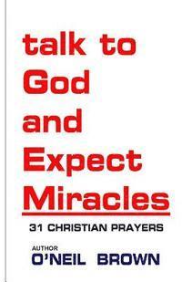 bokomslag Talk to God and Expect Miracles: 31 Christian Prayers