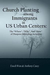 bokomslag Church Planting among Immigrants in US Urban Centers: The 'Where', 'Why', And 'How' of Diaspora Missiology in Action