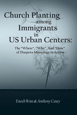 bokomslag Church Planting among Immigrants in US Urban Centers: The 'Where', 'Why', And 'How' of Diaspora Missiology in Action
