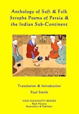 Anthology of Sufi & Folk Strophe Poems of Persia & the Indian Sub-Continent 1