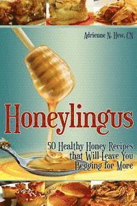 bokomslag Honeylingus: 50 Healthy Honey Recipes that Will Leave You Begging for More