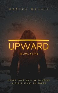 bokomslag Upward: Brave, & Free