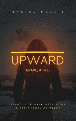 bokomslag Upward: Brave, & Free