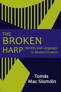 bokomslag The Broken Harp: Identity and Language in Modern Ireland