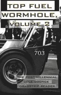 Cole Coonce - Top Fuel Wormhole, Volume 2: The Post-Millennial Cole Coonce Dragstrip Reader., Häftad