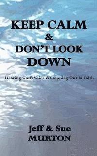 bokomslag Keep Calm And Don't Look Down: Hearing God's Voice and Stepping Out in Faith