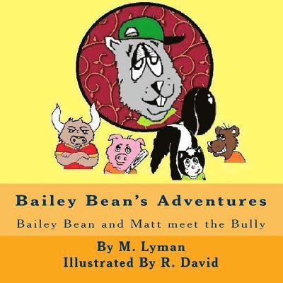 Bailey Bean's Adventures: Bailey Bean and Matt meet the Bully 1